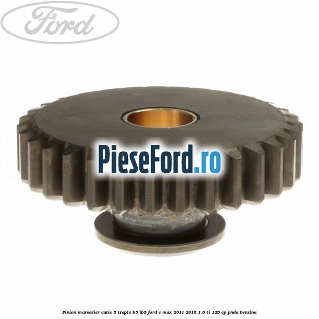 Pinion marsarier, cutie 5 trepte B5/IB5 Ford C-Max 2011-2015 1.6 Ti 125 cp PNDA benzina
