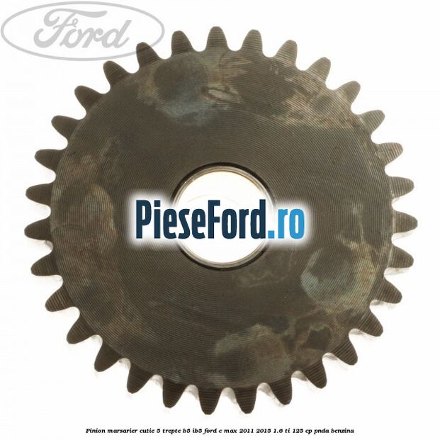 Pinion marsarier, cutie 5 trepte B5/IB5 Ford C-Max 2011-2015 1.6 Ti 125 cp PNDA benzina