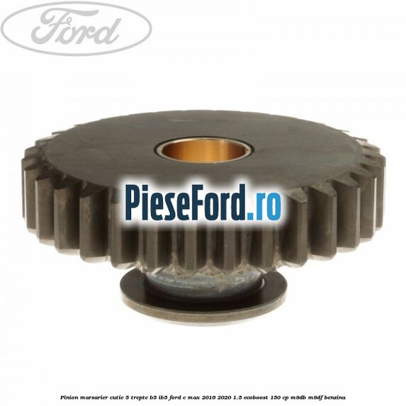 Pinion marsarier, cutie 5 trepte B5/IB5 Ford C-Max 2016-2020 1.5 EcoBoost 150 cp M8DB, M8DF benzina