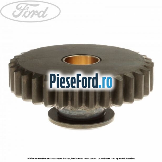 Pinion marsarier, cutie 5 trepte B5/IB5 Ford C-Max 2016-2020 1.5 EcoBoost 182 cp M9DB benzina