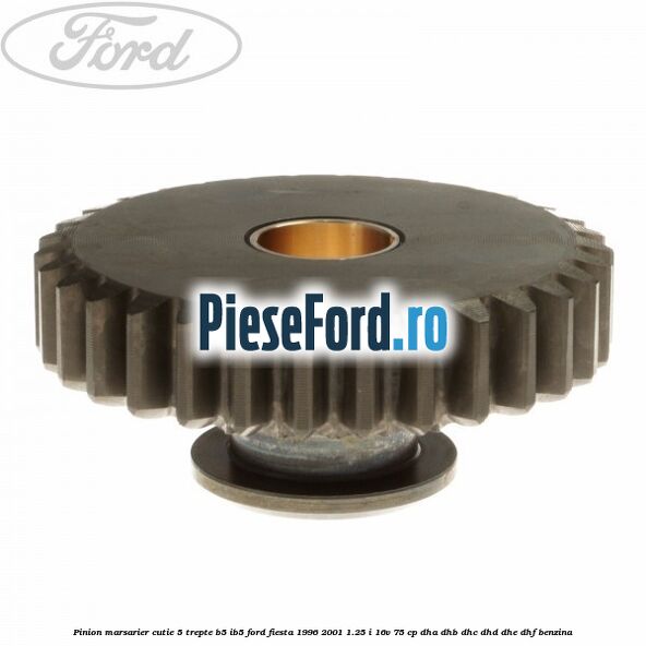 Pinion marsarier, cutie 5 trepte B5/IB5 Ford Fiesta 1996-2001 1.25 i 16V 75 cp DHA, DHB, DHC, DHD, DHE, DHF benzina