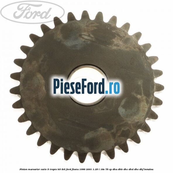 Pinion marsarier, cutie 5 trepte B5/IB5 Ford Fiesta 1996-2001 1.25 i 16V 75 cp DHA, DHB, DHC, DHD, DHE, DHF benzina