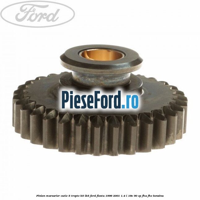 Pinion marsarier, cutie 5 trepte B5/IB5 Ford Fiesta 1996-2001 1.4 i 16V 90 cp FHA, FHE benzina