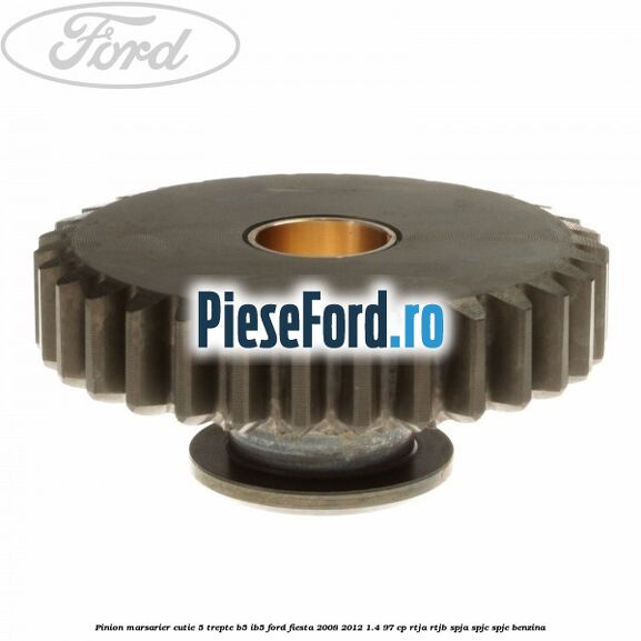 Pinion marsarier, cutie 5 trepte B5/IB5 Ford Fiesta 2008-2012 1.4 97 cp RTJA, RTJB, SPJA, SPJC, SPJE benzina