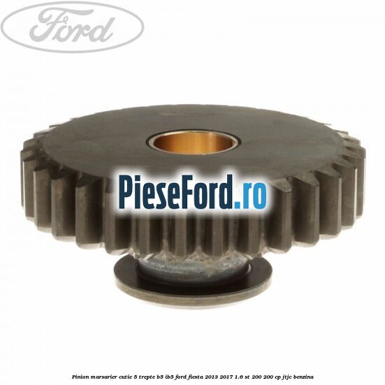 Pinion marsarier, cutie 5 trepte B5/IB5 Ford Fiesta 2013-2017 1.6 ST 200 200 cp JTJC benzina