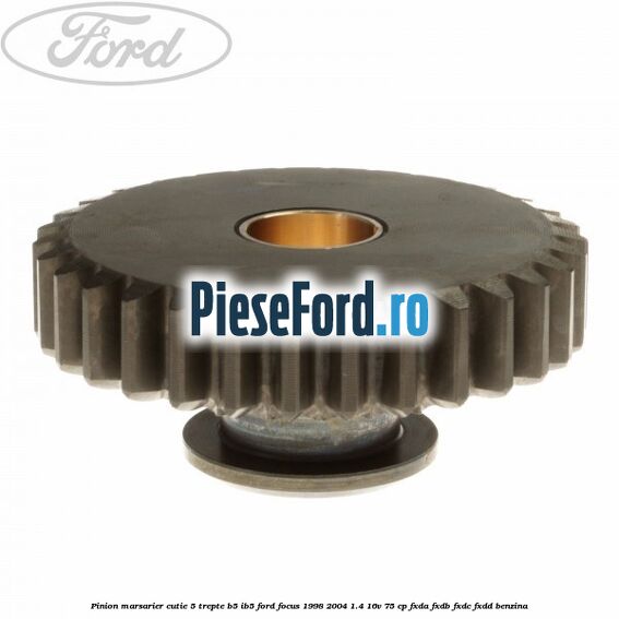 Pinion marsarier, cutie 5 trepte B5/IB5 Ford Focus 1998-2004 1.4 16V 75 cp FXDA, FXDB, FXDC, FXDD benzina