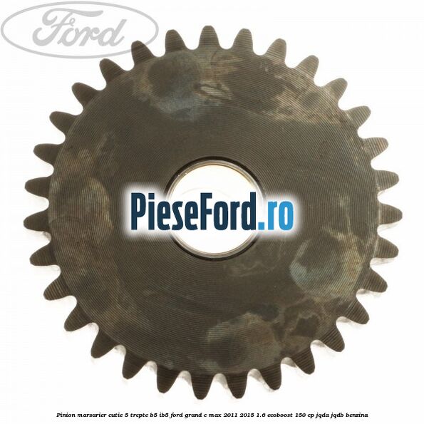 Pinion marsarier, cutie 5 trepte B5/IB5 Ford Grand C-Max 2011-2015 1.6 EcoBoost 150 cp JQDA, JQDB benzina