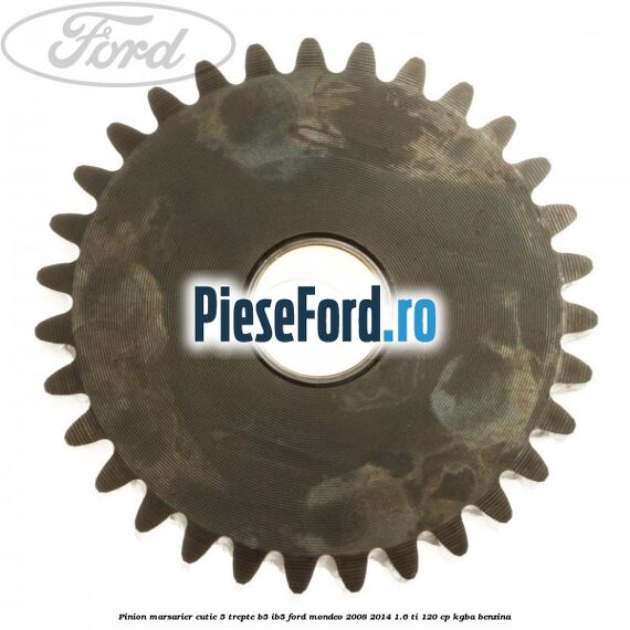 Pinion marsarier, cutie 5 trepte B5/IB5 Ford Mondeo 2008-2014 1.6 Ti 120 cp Pinion marsarier, cutie 5 trepte B5/IB5 Ford Mondeo 2008-2014 1.6 Ti 120 cp KGBA benzina
