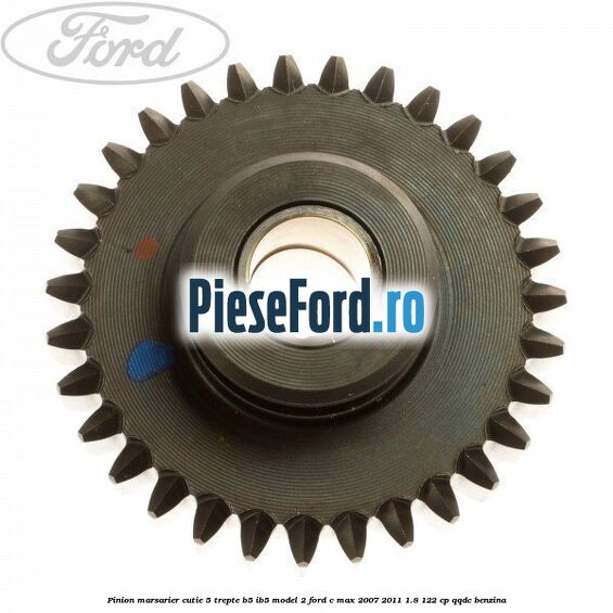 Pinion marsarier, cutie 5 trepte B5/IB5 model 2 Ford C-Max 2007-2011 1.8 122 cp QQDC benzina