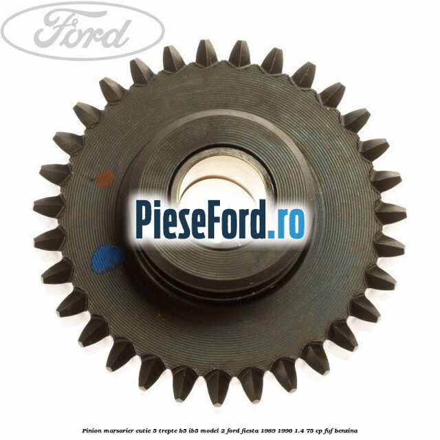 Pinion marsarier, cutie 5 trepte B5/IB5 model 2 Ford Fiesta 1989-1996 1.4 75 cp FUF benzina