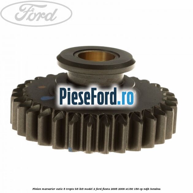 Pinion marsarier, cutie 5 trepte B5/IB5 model 2 Ford Fiesta 2005-2008 ST150 150 cp N4JB benzina