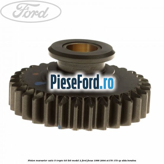 Pinion marsarier, cutie 5 trepte B5/IB5 model 2 Ford Focus 1998-2004 ST170 173 cp ALDA benzina