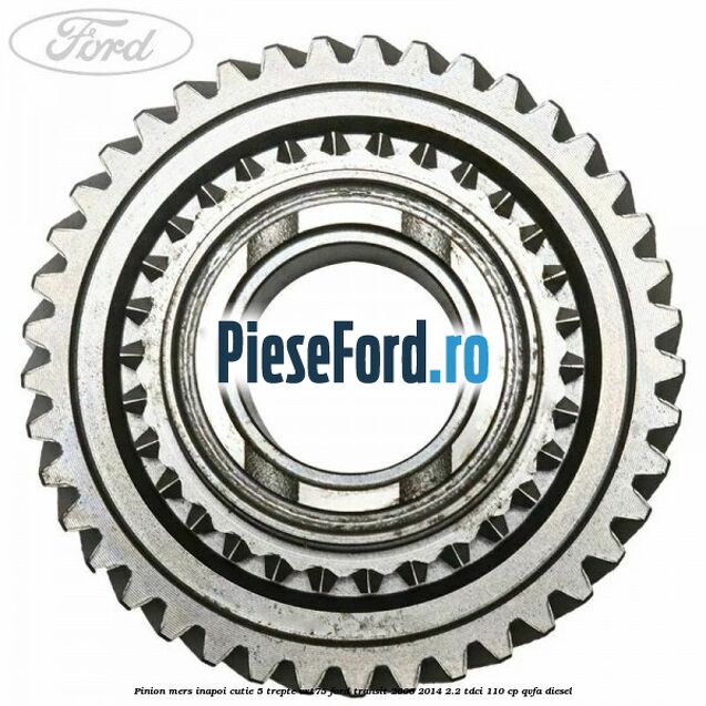 Pinion mers inapoi cutie 5 trepte VXT75 Ford Transit 2006-2014 2.2 TDCi 110 cp QVFA diesel