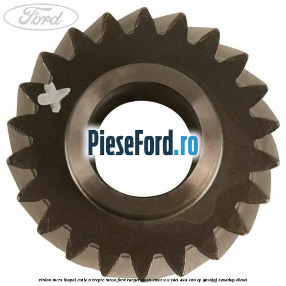 Pinion mers inapoi cutie 6 trepte MT82 Ford Ranger 2016-2020 2.2 TDCi 4x4 160 cp GBVAJQJ, T22DD0P diesel