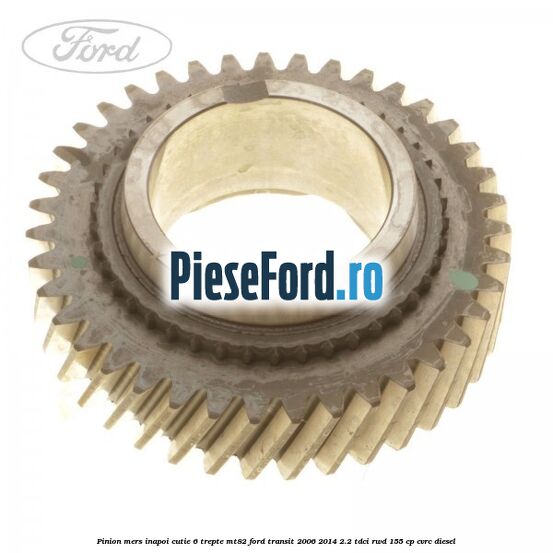 Pinion mers inapoi cutie 6 trepte MT82 Ford Transit 2006-2014 2.2 TDCi RWD 155 cp CVRC diesel