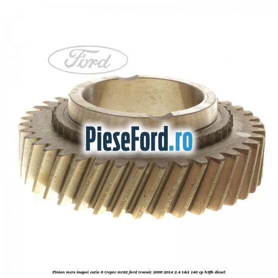 Pinion mers inapoi cutie 6 trepte MT82 Ford Transit 2006-2014 2.4 TDCi 140 cp H9FB diesel