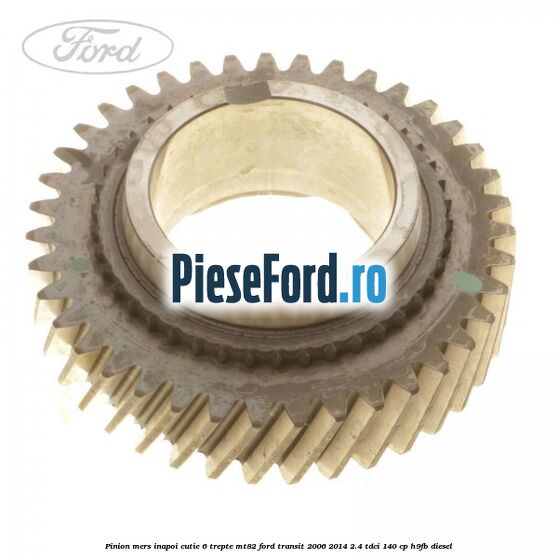 Pinion mers inapoi cutie 6 trepte MT82 Ford Transit 2006-2014 2.4 TDCi 140 cp H9FB diesel