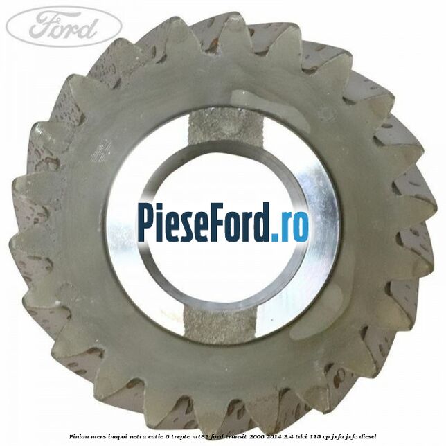 Pinion mers inapoi netru cutie 6 trepte MT82 Ford Transit 2006-2014 2.4 TDCi 115 cp JXFA, JXFC diesel