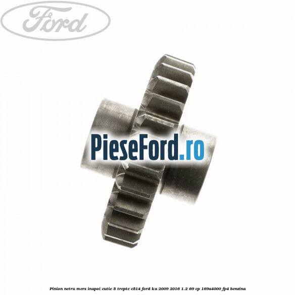 Pinion netru mers inapoi cutie 5 trepte C514 Ford Ka 2009-2016 1.2 69 cp 169A4000, FP4 benzina