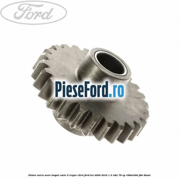Pinion netru mers inapoi cutie 5 trepte C514 Ford Ka 2009-2016 1.3 TDCi 75 cp 169A1000, FD4 diesel