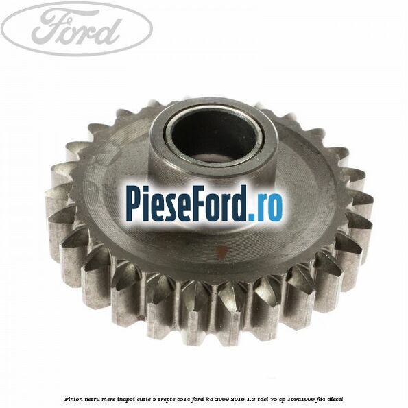 Pinion netru mers inapoi cutie 5 trepte C514 Ford Ka 2009-2016 1.3 TDCi 75 cp 169A1000, FD4 diesel