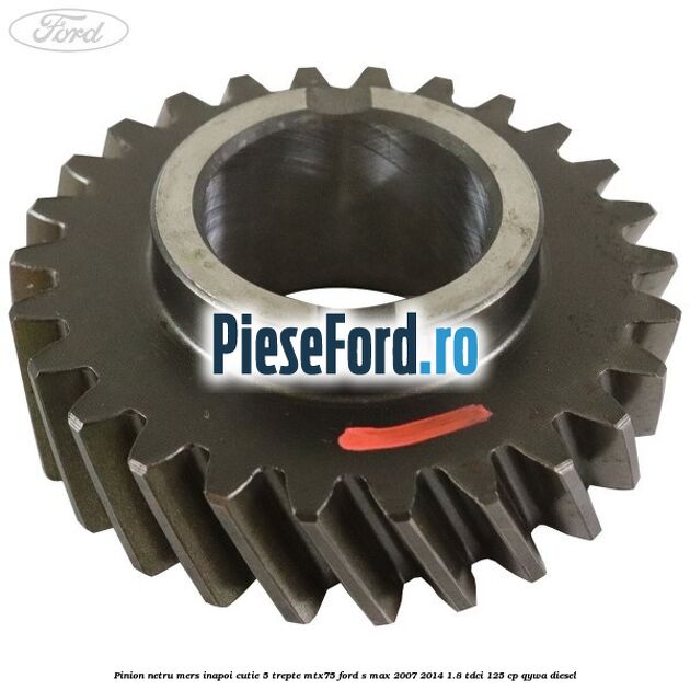 Pinion netru mers inapoi cutie 5 trepte MTX75 Ford S-Max 2007-2014 1.8 TDCi 125 cp QYWA diesel