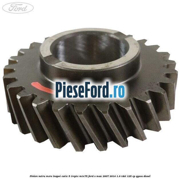 Pinion netru mers inapoi cutie 5 trepte MTX75 Ford S-Max 2007-2014 1.8 TDCi 125 cp QYWA diesel