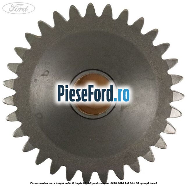 Pinion neutru mers inapoi cutie 5 trepte B5/IB5 Ford EcoSport 2013-2018 1.5 TDCi 95 cp Pinion neutru mers inapoi cutie 5 trepte B5/IB5 Ford EcoSport 2013-2018 1.5 TDCi 95 cp XVJD diesel