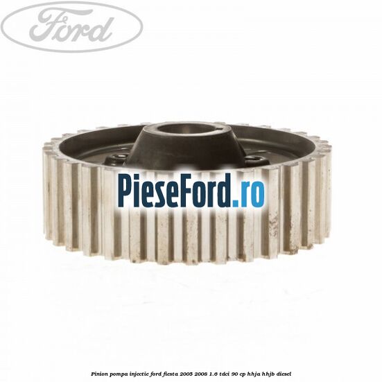 Pinion pompa injectie Ford Fiesta 2005-2008 1.6 TDCi 90 cp HHJA, HHJB diesel