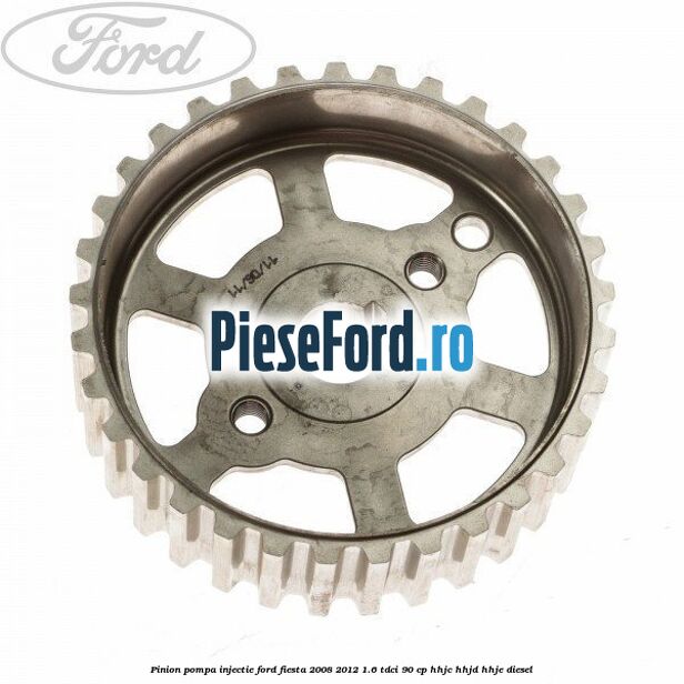 Pinion pompa injectie Ford Fiesta 2008-2012 1.6 TDCi 90 cp Pinion pompa injectie Ford Fiesta 2008-2012 1.6 TDCi 90 cp HHJC, HHJD, HHJE diesel