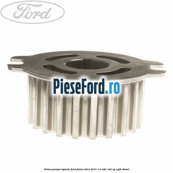 Pinion pompa injectie Ford Fiesta 2013-2017 1.5 TDCi 100 cp XUJH diesel