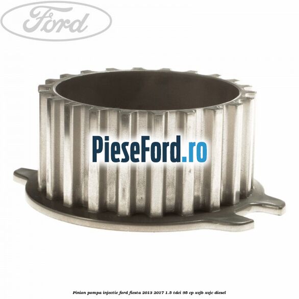 Pinion pompa injectie Ford Fiesta 2013-2017 1.5 TDCi 95 cp XVJB, XVJC diesel