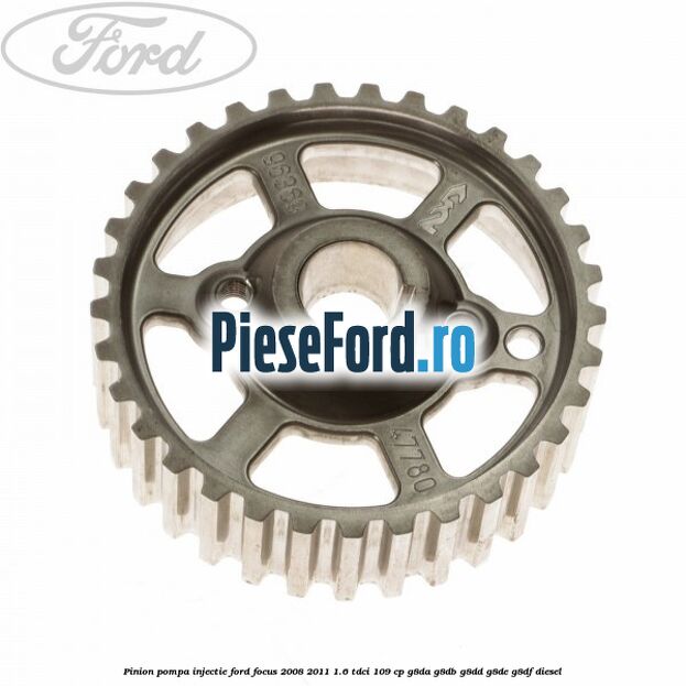 Pinion pompa injectie Ford Focus 2008-2011 1.6 TDCi 109 cp G8DA, G8DB, G8DD, G8DE, G8DF diesel