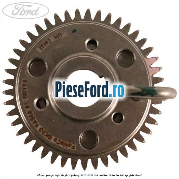 Pinion pompa injectie Ford Galaxy 2015-2023 2.0 EcoBlue Bi-Turbo 240 cp YLCB diesel