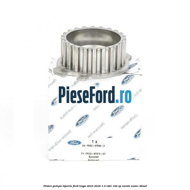 Pinion pompa injectie Ford Kuga 2013-2016 1.5 TDCi 120 cp XWMB, XWMC diesel