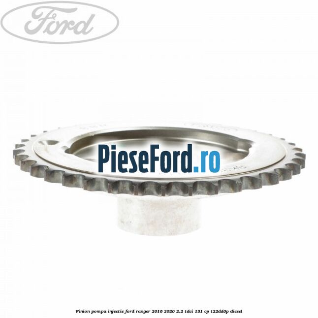 Pinion pompa injectie Ford Ranger 2016-2020 2.2 TDCi 131 cp T22DD0P diesel