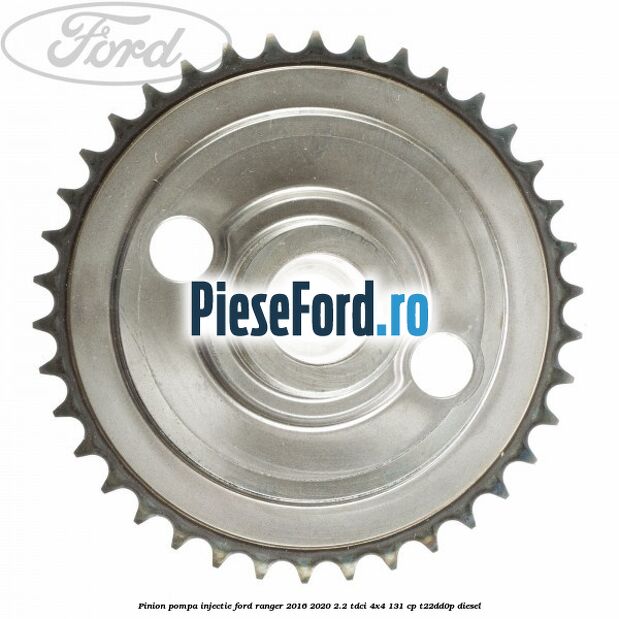 Pinion pompa injectie Ford Ranger 2016-2020 2.2 TDCi 4x4 131 cp Pinion pompa injectie Ford Ranger 2016-2020 2.2 TDCi 4x4 131 cp T22DD0P diesel