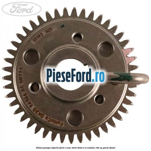 Pinion pompa injectie Ford S-Max 2015-2023 2.0 EcoBlue 150 cp YMCB diesel