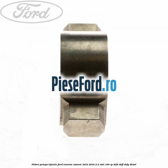 Pinion pompa injectie Ford Tourneo Custom 2014-2018 2.2 TDCi 100 cp DRF4, DRFF, DRFG diesel