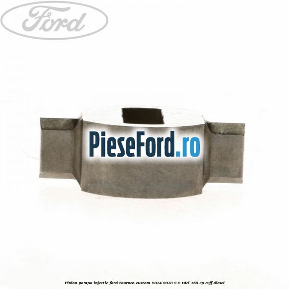 Pinion pompa injectie Ford Tourneo Custom 2014-2018 2.2 TDCi 155 cp Pinion pompa injectie Ford Tourneo Custom 2014-2018 2.2 TDCi 155 cp CVFF diesel