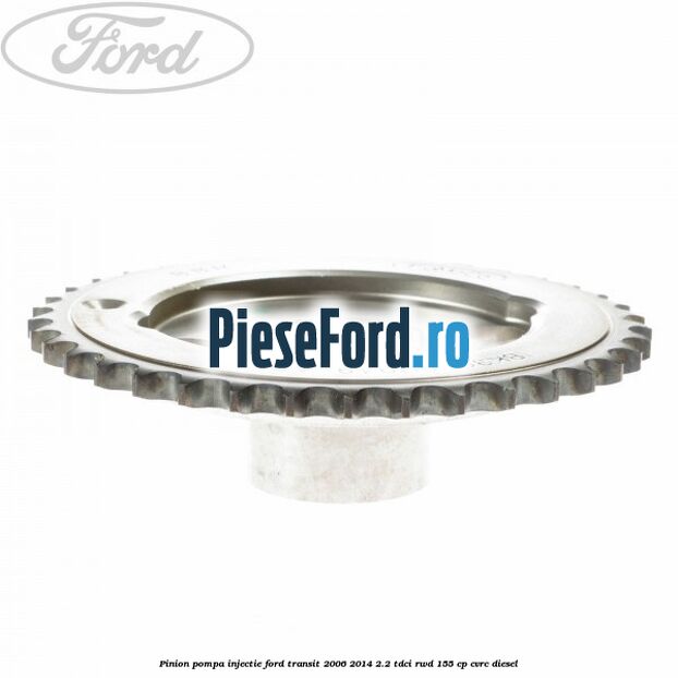 Pinion pompa injectie Ford Transit 2006-2014 2.2 TDCi RWD 155 cp CVRC diesel