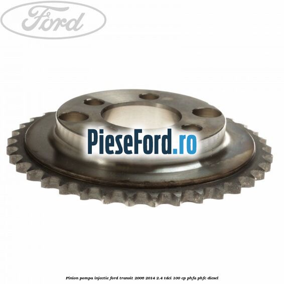 Pinion pompa injectie Ford Transit 2006-2014 2.4 TDCi 100 cp Pinion pompa injectie Ford Transit 2006-2014 2.4 TDCi 100 cp PHFA, PHFC diesel