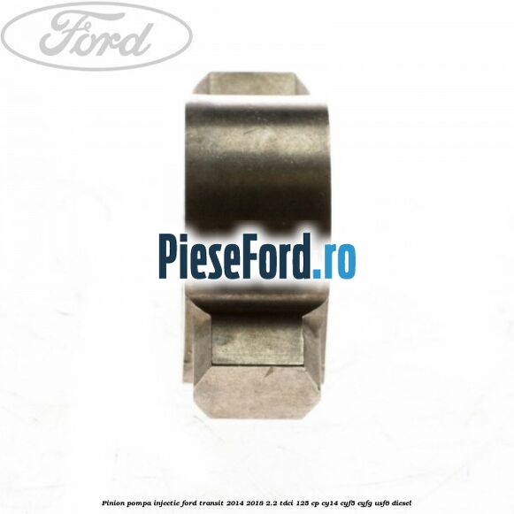 Pinion pompa injectie Ford Transit 2014-2018 2.2 TDCi 125 cp CY14, CYF5, CYFG, USF6 diesel