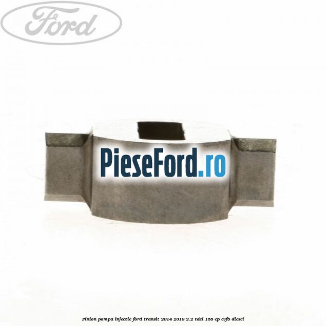 Pinion pompa injectie Ford Transit 2014-2018 2.2 TDCi 155 cp CVF5 diesel