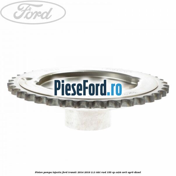 Pinion pompa injectie Ford Transit 2014-2018 2.2 TDCi RWD 155 cp Pinion pompa injectie Ford Transit 2014-2018 2.2 TDCi RWD 155 cp CV24, CVR5, UYR6 diesel