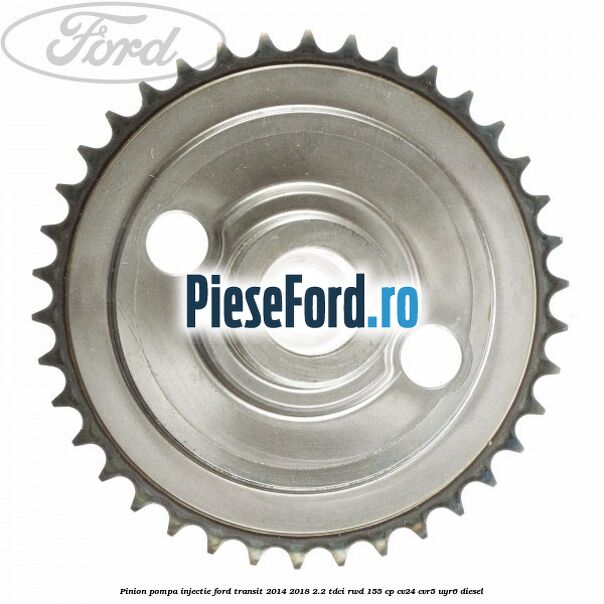 Pinion pompa injectie Ford Transit 2014-2018 2.2 TDCi RWD 155 cp Pinion pompa injectie Ford Transit 2014-2018 2.2 TDCi RWD 155 cp CV24, CVR5, UYR6 diesel