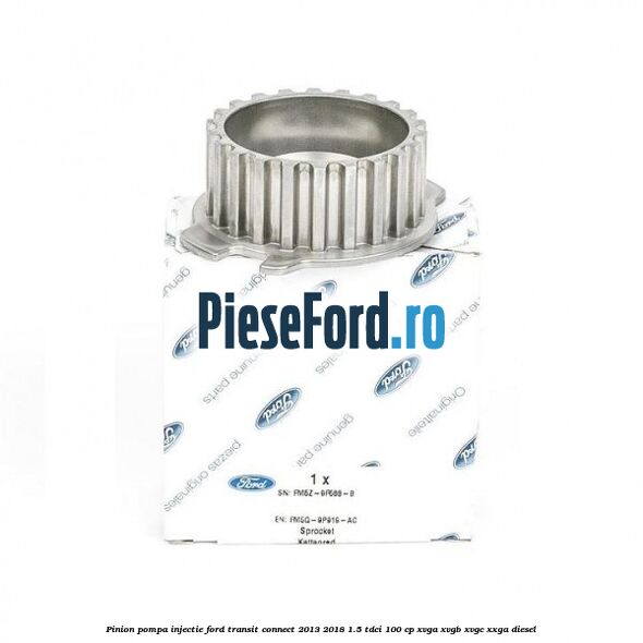 Pinion pompa injectie Ford Transit Connect 2013-2018 1.5 TDCi 100 cp XVGA, XVGB, XVGC, XXGA diesel