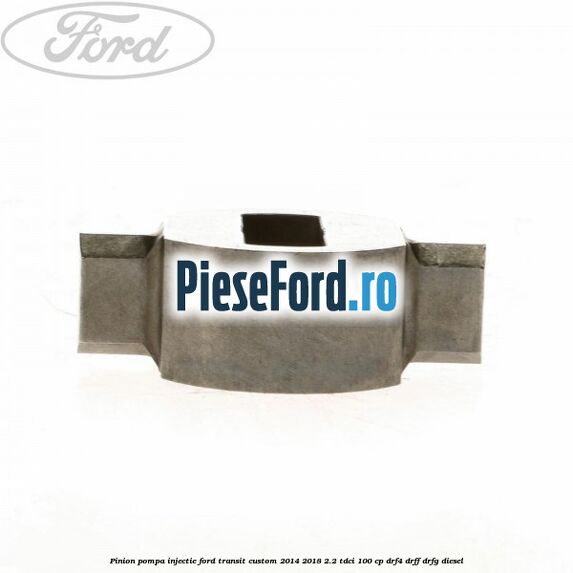 Pinion pompa injectie Ford Transit Custom 2014-2018 2.2 TDCi 100 cp Pinion pompa injectie Ford Transit Custom 2014-2018 2.2 TDCi 100 cp DRF4, DRFF, DRFG diesel