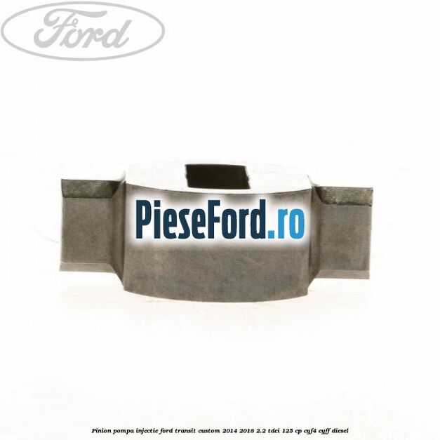Pinion pompa injectie Ford Transit Custom 2014-2018 2.2 TDCi 125 cp Pinion pompa injectie Ford Transit Custom 2014-2018 2.2 TDCi 125 cp CYF4, CYFF diesel