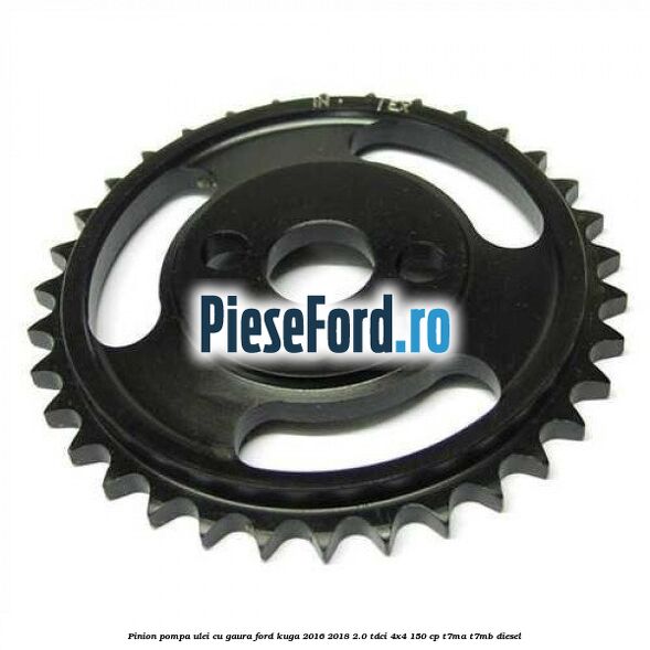 Pinion pompa ulei cu gaura Ford Kuga 2016-2018 2.0 TDCi 4x4 150 cp T7MA, T7MB diesel